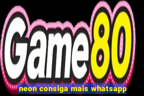 neon consiga mais whatsapp